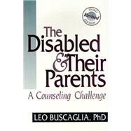 The Disabled and Their Parents A Counseling Challenge by Buscaglia, Leo, 9781556422577