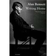 Writing Home by Bennett, Alan, 9780312422578