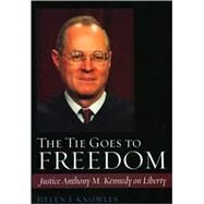 The Tie Goes to Freedom Justice Anthony M. Kennedy on Liberty by Knowles, Helen J., 9780742562578