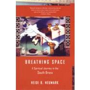 Breathing Space A Spiritual Journey in the South Bronx by Neumark, Heidi, 9780807072578