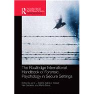 The Routledge International Handbook of Forensic Psychology in Secure Settings by Ireland; Jane L., 9781138942578