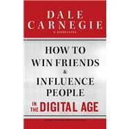 How to Win Friends and Influence People in the Digital Age by Dale Carnegie & Associates, 9781451612578