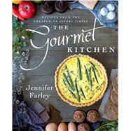 The Gourmet Kitchen Recipes from the Creator of Savory Simple by Farley, Jennifer, 9781501102578