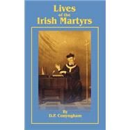 Lives of the Irish Martyrs by Conyngham, D. P., 9781589632578
