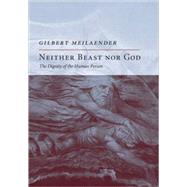 Neither Beast Nor God by Meilaender, Gilbert, 9781594032578