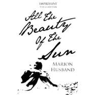 All the Beauty of the Sun by Husband, Marion, 9781908192578
