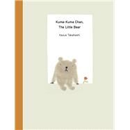 Kuma-Kuma Chan, the Little Bear by Takahashi, Kazue, 9781940842578