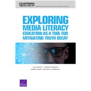 Exploring Media Literacy Education As a Tool for Mitigating Truth Decay by Huguet, Alice; Kavanagh, Jennifer; Baker, Garrett; Blumenthal, Marjory S., 9781977402578