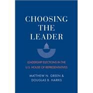 Choosing the Leader by Green, Matthew N.; Harris, Douglas B., 9780300222579