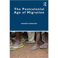 The Postcolonial Age of Migration by Samaddar, Ranabir, 9780367342579