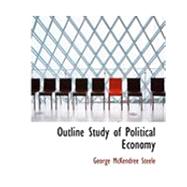 Outline Study of Political Economy by Steele, George McKendree, 9780554902579
