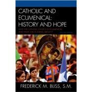 Catholic and Ecumenical History and Hope by Bliss, Frederick M., S.M., 9780742552579