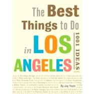 The Best Things to Do in Los Angeles 1001 Ideas by Yoon, Joy, 9780789322579