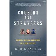 Cousins and Strangers America, Britain, and Europe in a New Century by Patten, Chris, 9780805082579