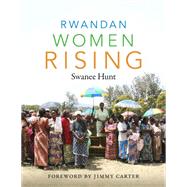 Rwandan Women Rising by Hunt, Swanee; Carter, Jimmy, 9780822362579