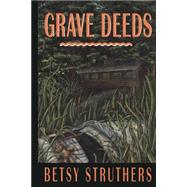Grave Deeds by Struthers, Betsy, 9780889242579