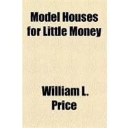 Model Houses for Little Money by Price, William L., 9781154462579