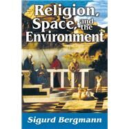 Religion, Space, and the Environment by Bergmann,Sigurd, 9781412852579