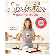The Sprinkles Baking Book 100 Secret Recipes from Candace's Kitchen by Nelson, Candace, 9781455592579