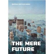 The Mere Future by Schulman, Sarah, 9781551522579