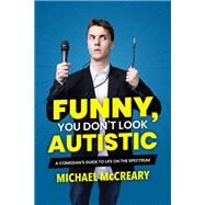 Funny, You Don't Look Autistic by McCreary, Michael, 9781773212579