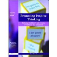 Promoting Positive Thinking: Building Children's Self-Esteem, Self-Confidence and Optimism by Hannell,Glynis, 9781843122579