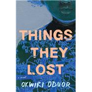 Things They Lost A Novel by Oduor, Okwiri, 9781982102579