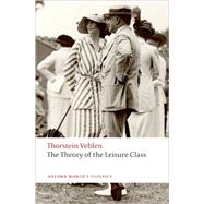 The Theory of the Leisure Class by Veblen, Thorstein; Banta, Martha, 9780199552580