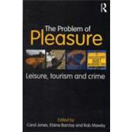 The Problem of Pleasure: Leisure, tourism and crime by Jones; Carol Borland, 9780415672580