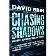Chasing Shadows Visions of Our Coming Transparent World by Brin, David; Potts, Stephen W., 9780765382580