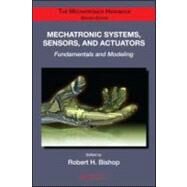 Mechatronic Systems, Sensors, and Actuators: Fundamentals and Modeling by Bishop; Robert H., 9780849392580