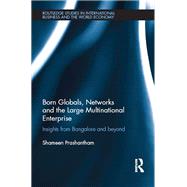 Born Globals, Networks, and the Large Multinational Enterprise: Insights from Bangalore and Beyond by Prashantham; Shameen, 9781138062580
