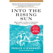 Into the Rising Sun World War II's Pacific Veterans Reveal the Heart of Combat by O'Donnell, Patrick K., 9781439192580