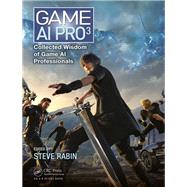 Game AI Pro 3: Collected Wisdom of Game AI Professionals by Rabin; Steve, 9781498742580