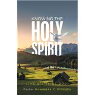 Knowing the Holy Spirit by Uchegbu, Nnaemeka C., 9781532082580
