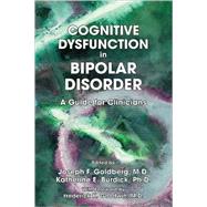 Cognitive Dysfunction in Bipolar Disorder: A Guide for Clinicians by Goldberg, Joseph F., 9781585622580