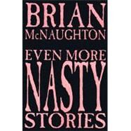 Even More Nasty Stories by McNaughton, Brian, 9781587152580