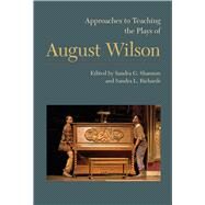 Approaches to Teaching the Plays of August Wilson by Shannon, Sandra G.; Richards, Sandra L., 9781603292580