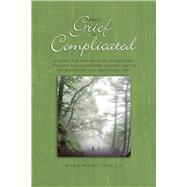 When Grief Is Complicated A Model for Therapists to Understand, Identify, and Companion Grievers Lost in the Wilderness of Complicated Grief by Wolfelt, Dr. Alan, 9781617222580