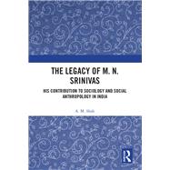 The Legacy of M. N. Srinivas by A. M. Shah, 9780367462581