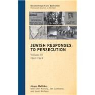 Jewish Responses to Persecution 19411942 by Matthus, Jrgen; Kerenji, Emil; Lambertz, Jan; Wolfson, Leah, 9780759122581