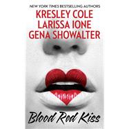 Blood Red Kiss by Cole, Kresley; Ione, Larissa; Showalter, Gena, 9781501142581
