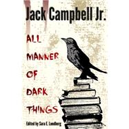 All Manner of Dark Things by Campbell, Jack, Jr.; Lundberg, Sara E., 9781511422581