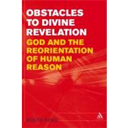 Obstacles to Divine Revelation God and the Reorientation of Human Reason by King, Rolfe, 9781847062581