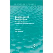 Coalitions and Competition (Routledge Revivals): The Globalization of Professional Business Services by Aharoni; Yair, 9780415722582