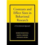 Contrasts and Effect Sizes in Behavioral Research: A Correlational Approach by Robert Rosenthal , Ralph L. Rosnow , Donald B. Rubin, 9780521652582