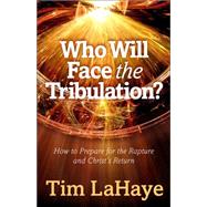 Who Will Face the Tribulation? by LaHaye, Tim F., 9780736962582