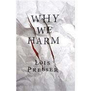 Why We Harm by Presser, Lois, 9780813562582