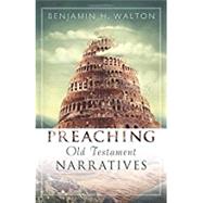 Preaching Old Testament Narratives by Walton, Benjamin, 9780825442582