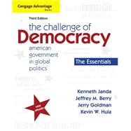 Cengage Advantage Books: The Challenge of Democracy, Essentials American Government in Global Politics by Janda, Kenneth; Berry, Jeffrey M.; Goldman, Jerry; Hula, Kevin W., 9781111832582